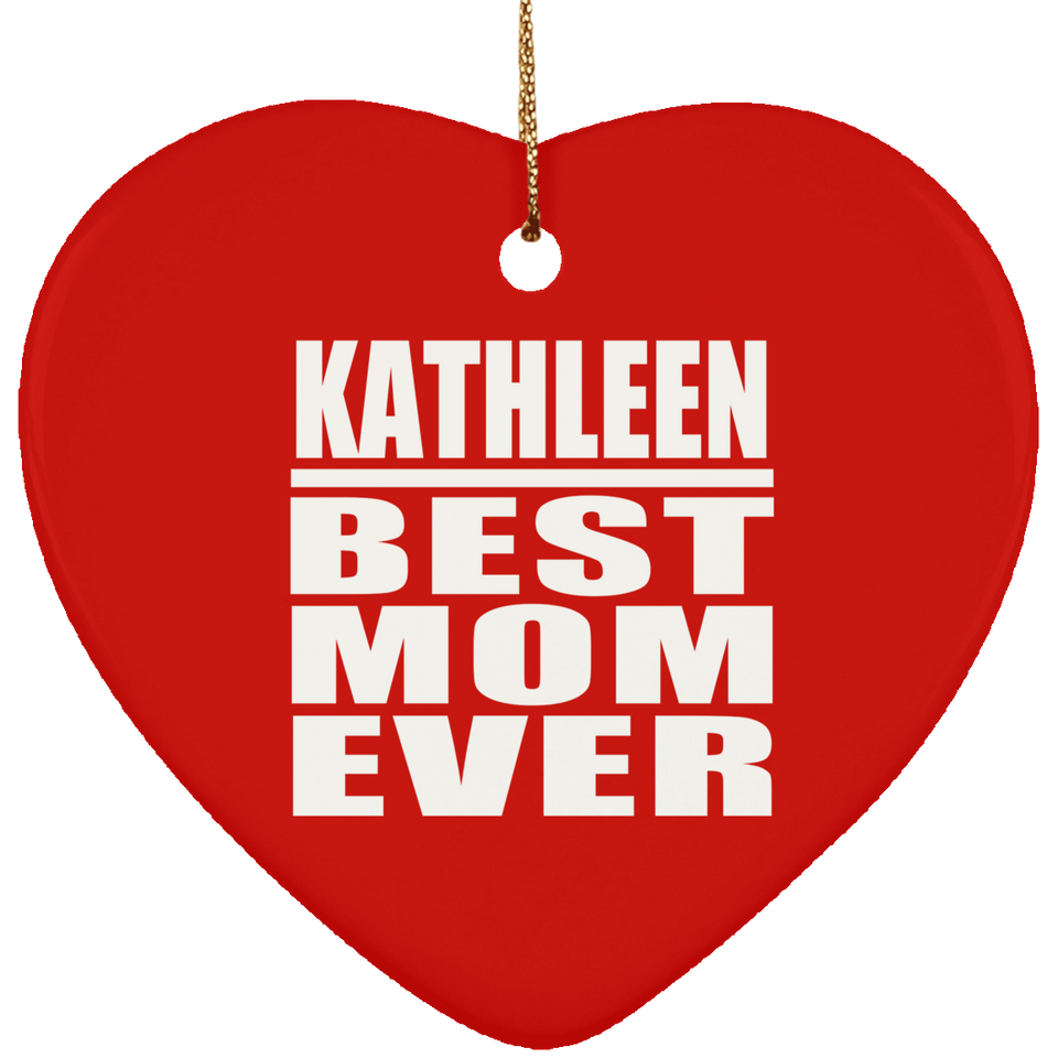 Kathleen Best Mom Ever - Heart Ornament