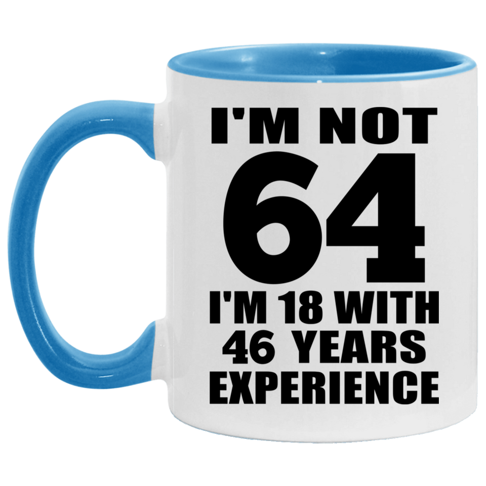 64th Birthday I'm Not 64 I'm 18 With 46 Years Experience - 11oz Accent Mug Blue