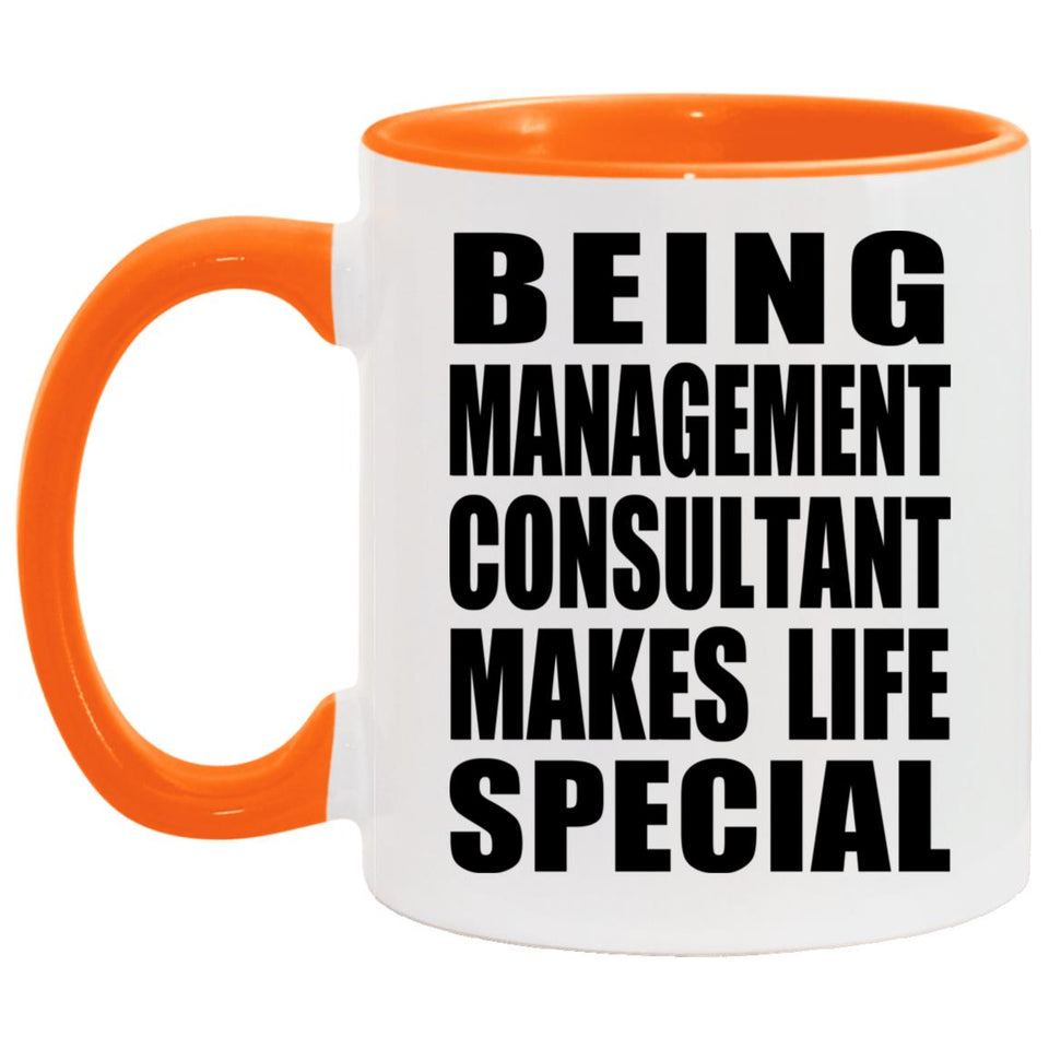 Being Management Consultant Makes Life Special - 11oz Accent Mug Orange