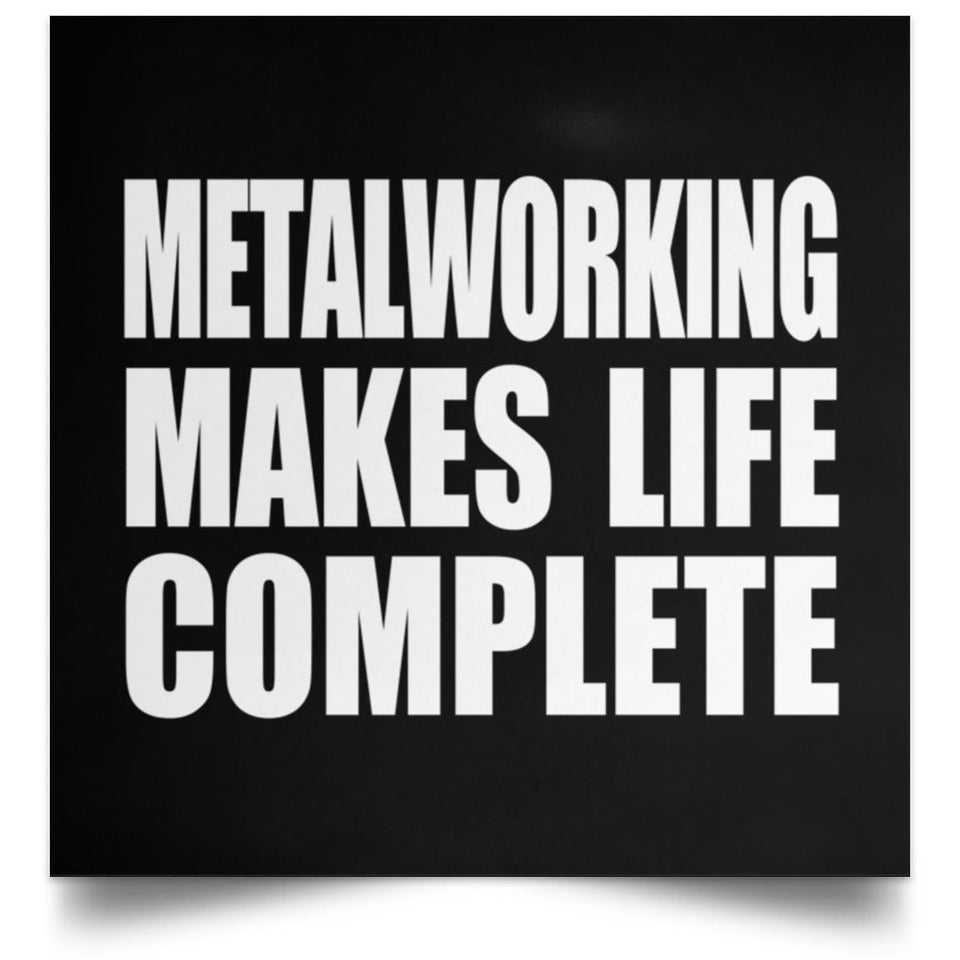 Metalworking Makes Life Complete - Poster Square