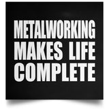 Metalworking Makes Life Complete - Poster Square