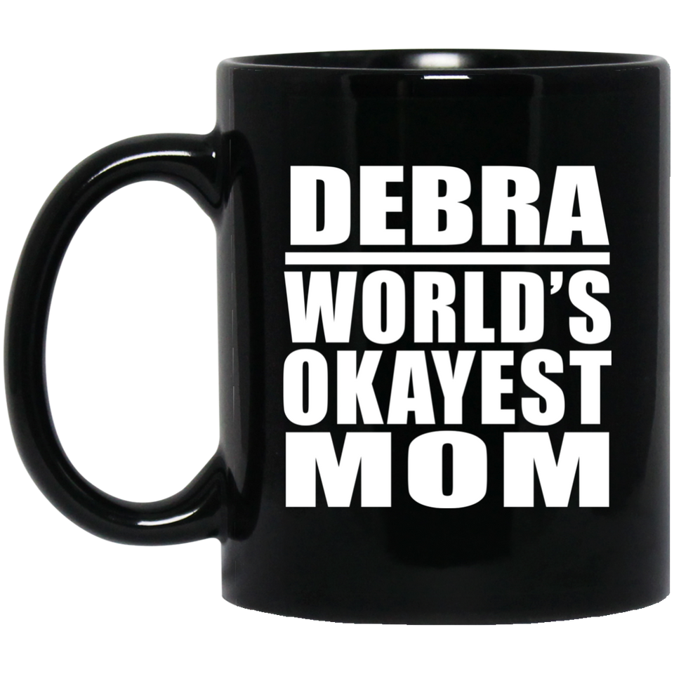 Debra World's Okayest Mom - 11 Oz Coffee Mug Black