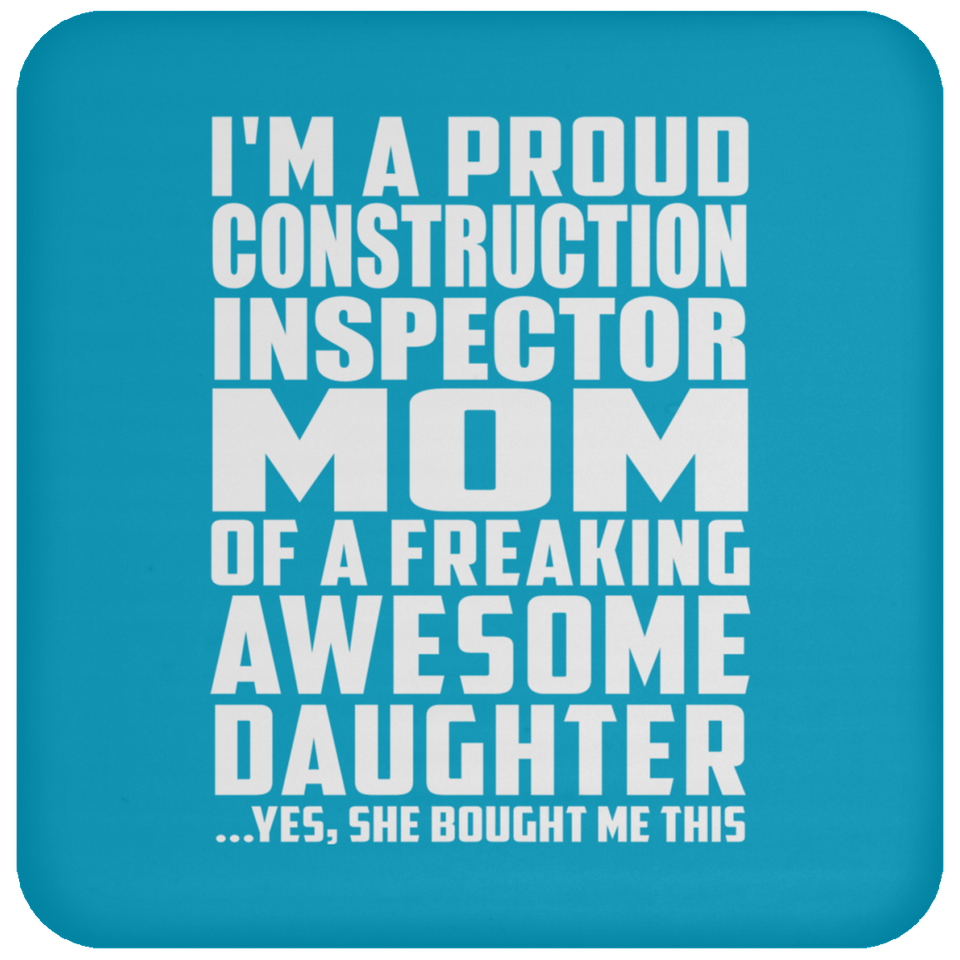 Proud Construction Inspector Mom Of Awesome Daughter - Drink Coaster