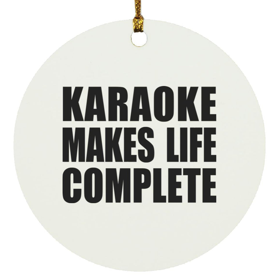 Karaoke Makes Life Complete - Circle Ornament