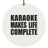 Karaoke Makes Life Complete - Circle Ornament
