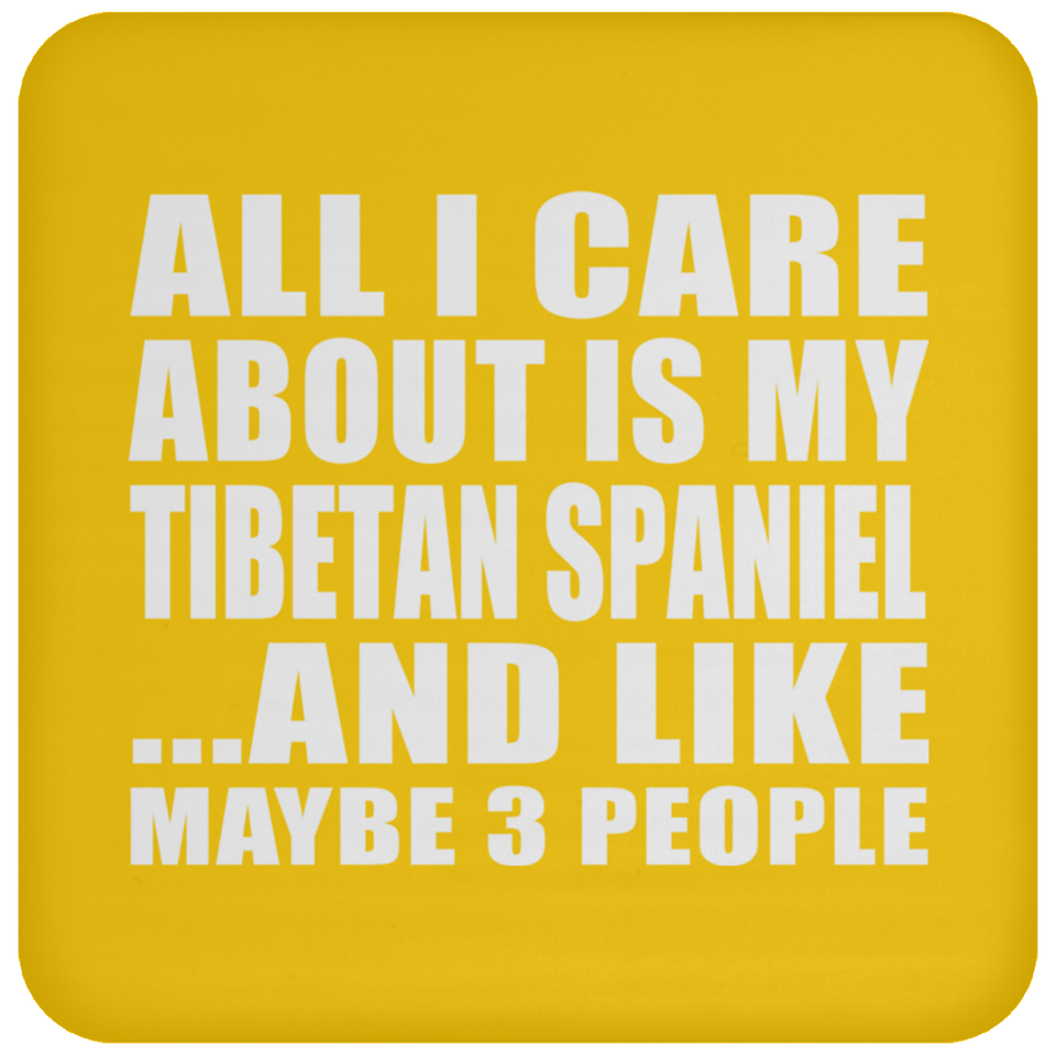 All I Care About Is My Tibetan Spaniel - Drink Coaster