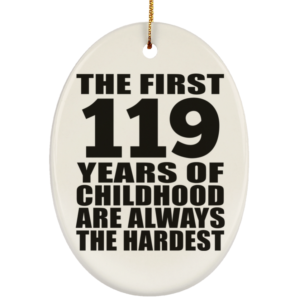 119th Birthday First 119 Years of Childhood Are The Hardest - Oval Ornament
