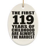 119th Birthday First 119 Years of Childhood Are The Hardest - Oval Ornament