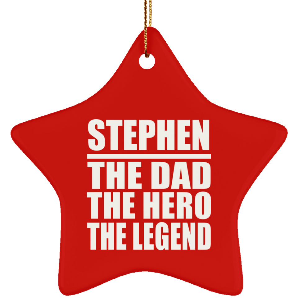 Stephen The Dad The Hero The Legend - Star Ornament