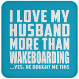 I Love My Husband More Than Wakeboarding - Drink Coaster