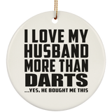 I Love My Husband More Than Darts - Circle Ornament