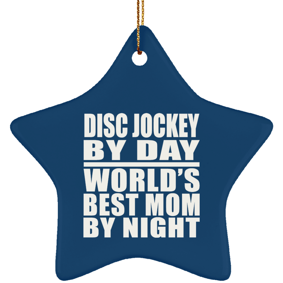 Disc Jockey By Day World's Best Mom By Night - Star Ornament
