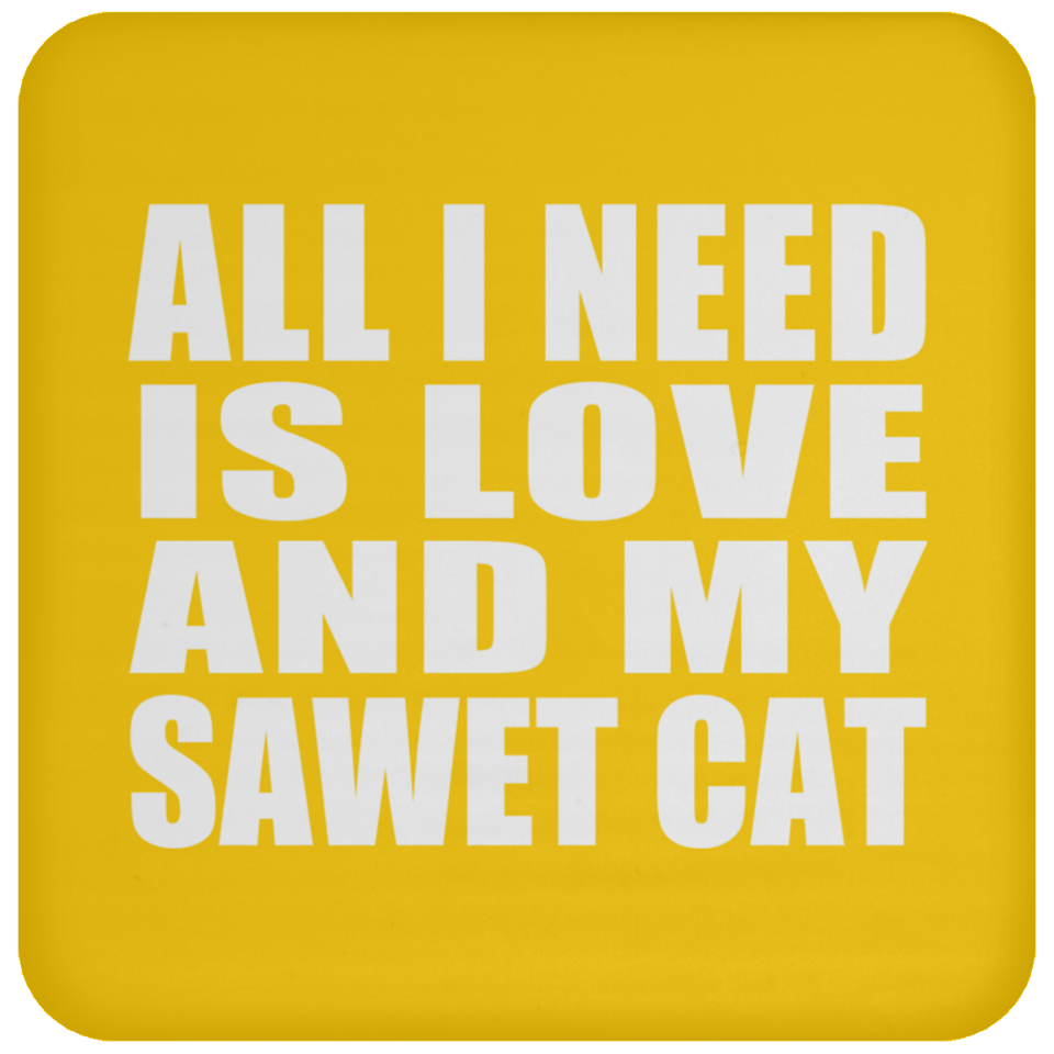 All I Need Is Love And My Sawet Cat - Drink Coaster