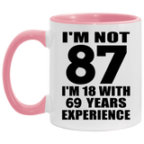 87th Birthday I'm Not 87 I'm 18 With 69 Years Experience - 11oz Accent Mug Pink