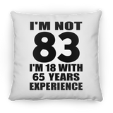 83rd Birthday I'm Not 83 I'm 18 With 65 Years Experience - Throw Pillow