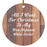 All I Want For Christmas Is My West Highland White Terrier - Circle Ornament E