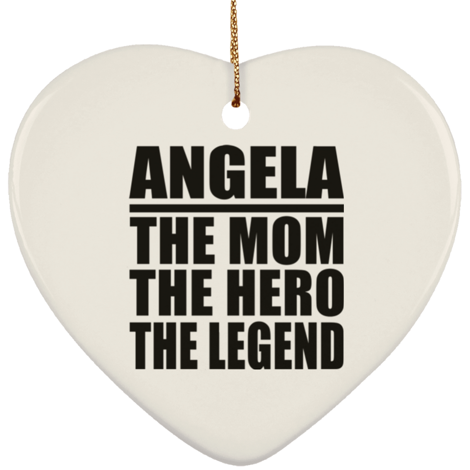 Angela The Mom The Hero The Legend - Heart Ornament