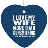 I Love My Wife More Than Gunsmithing - Heart Ornament