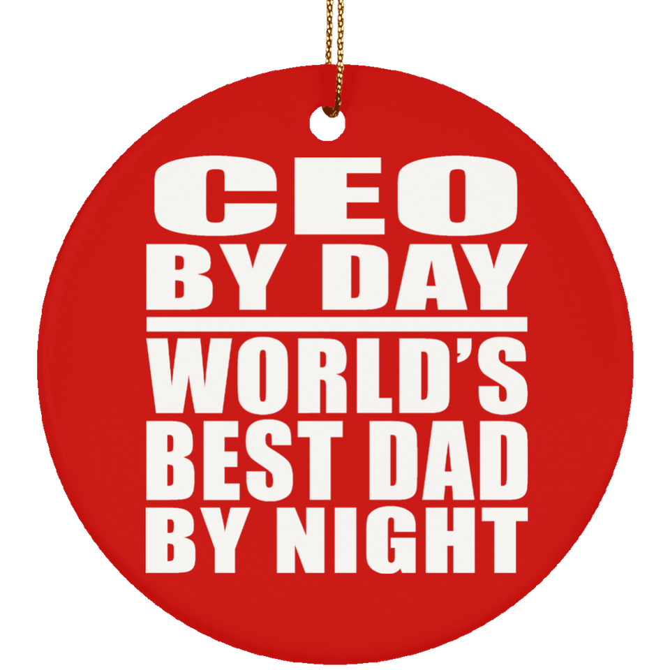 CEO By Day World's Best Dad By Night - Circle Ornament