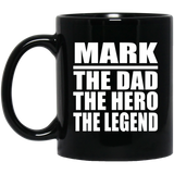 Mark The Dad The Hero The Legend - 11 Oz Coffee Mug Black