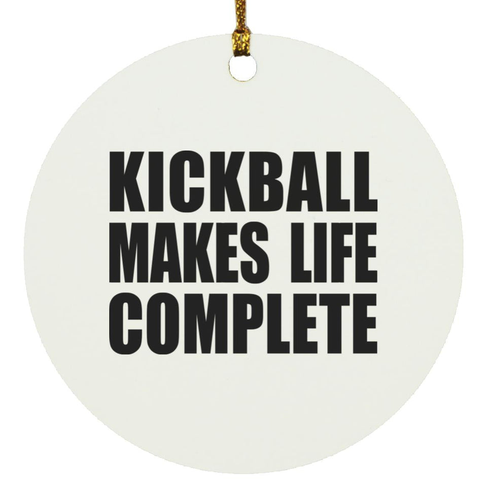 Kickball Makes Life Complete - Circle Ornament
