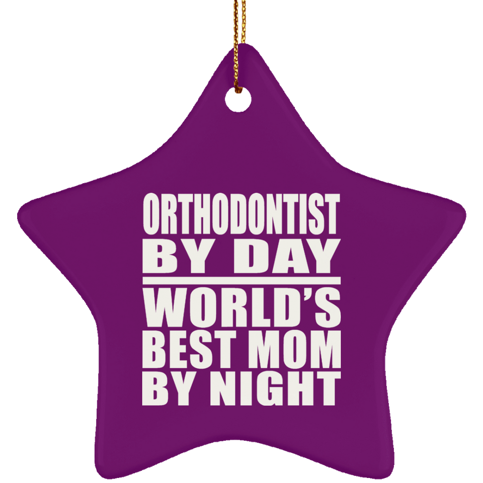 Orthodontist By Day World's Best Mom By Night - Star Ornament