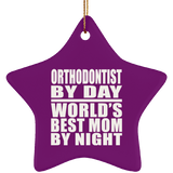 Orthodontist By Day World's Best Mom By Night - Star Ornament