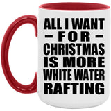 All I Want For Christmas Is More White Water Rafting - 15oz Accent Mug Red