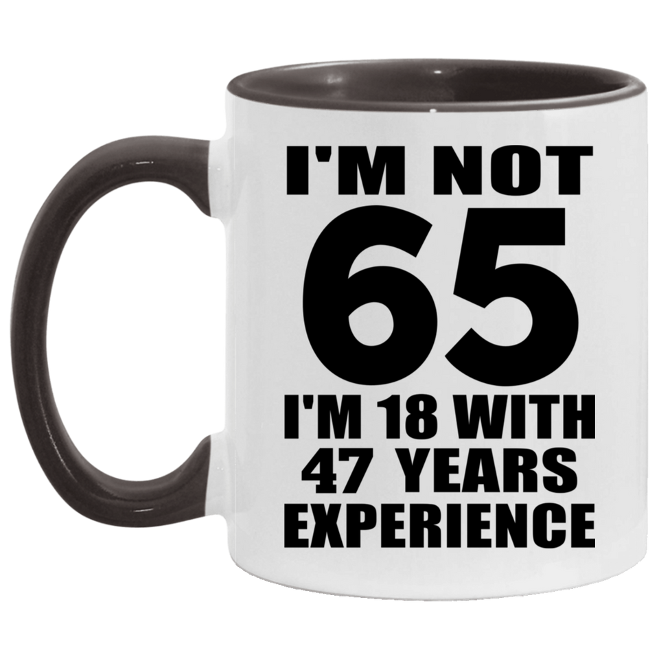 65th Birthday I'm Not 65 I'm 18 With 47 Years Experience - 11oz Accent Mug Black