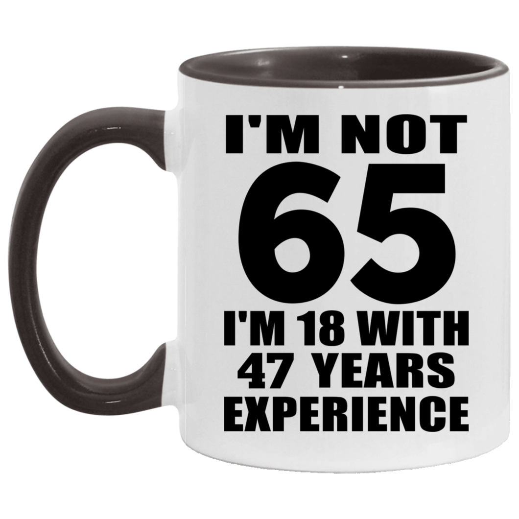 65th Birthday I'm Not 65 I'm 18 With 47 Years Experience - 11oz Accent Mug Black