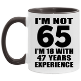 65th Birthday I'm Not 65 I'm 18 With 47 Years Experience - 11oz Accent Mug Black