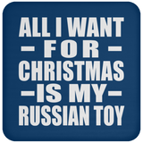 All I Want For Christmas Is My Russian Toy - Coaster