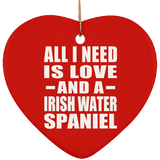 All I Need Is Love And A Irish Water Spaniel - Heart Ornament