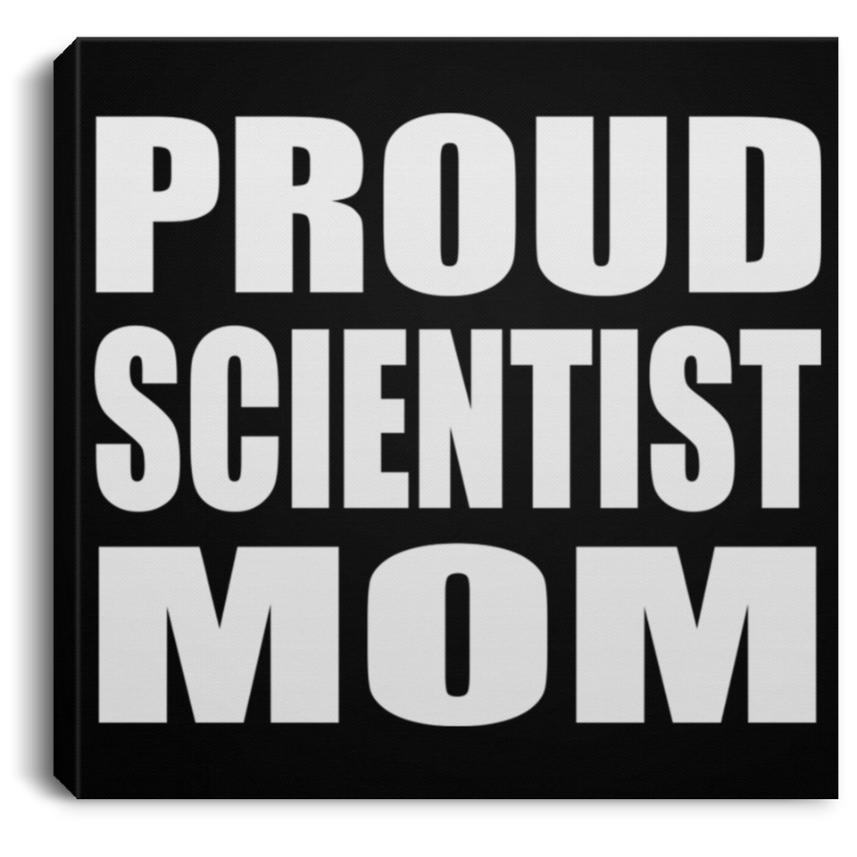 Proud Scientist Mom - Canvas Square