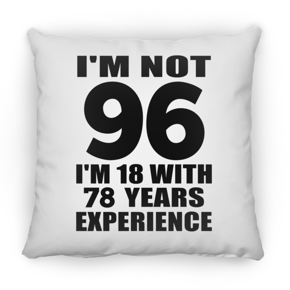 96th Birthday I'm Not 96 I'm 18 With 78 Years Experience - Throw Pillow