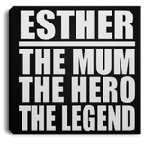 Esther The Mum The Hero The Legend - Canvas Square