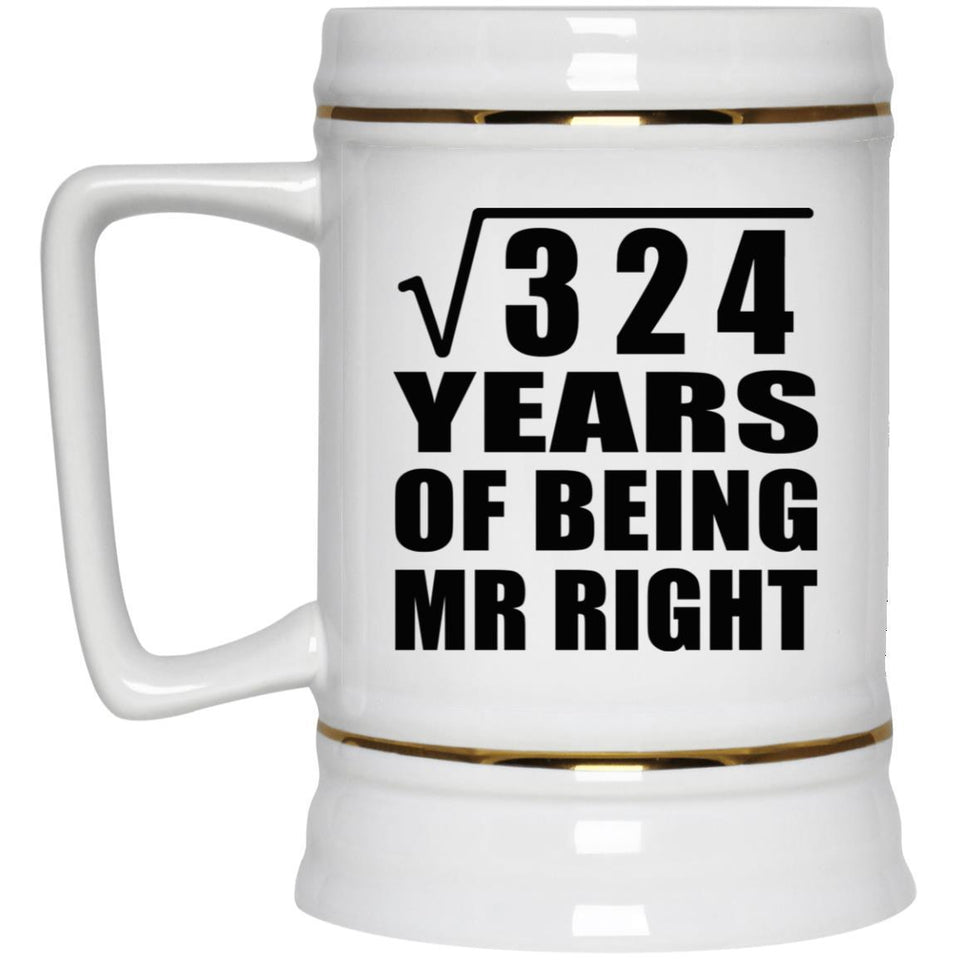 18th Anniversary Square Root of 324 Years of Being Mr Right - Beer Stein