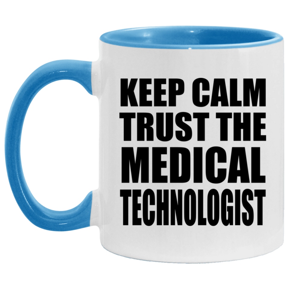 Keep Calm and Trust The Medical Technologist - 11oz Accent Mug Blue