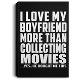 I Love My Boyfriend More Than Collecting Movies - Canvas Portrait