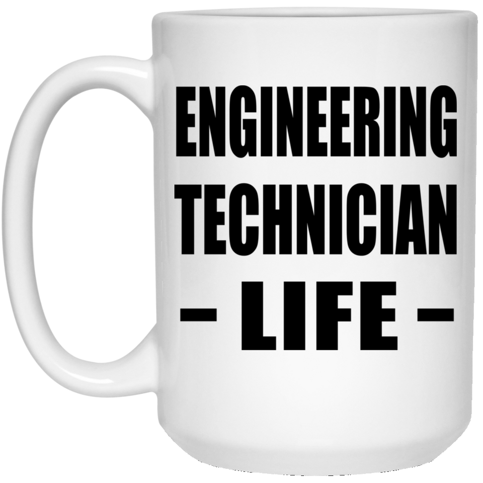 Engineering Technician Life - 15oz Coffee Mug