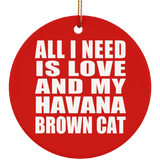 All I Need Is Love And My Havana Brown Cat - Circle Ornament