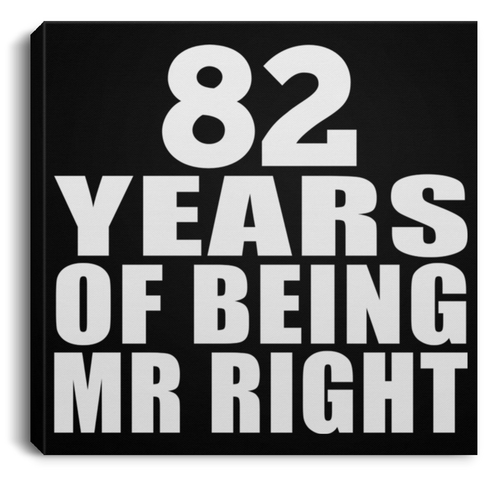 82nd Anniversary 82 Years Of Being Mr Right - Canvas Square