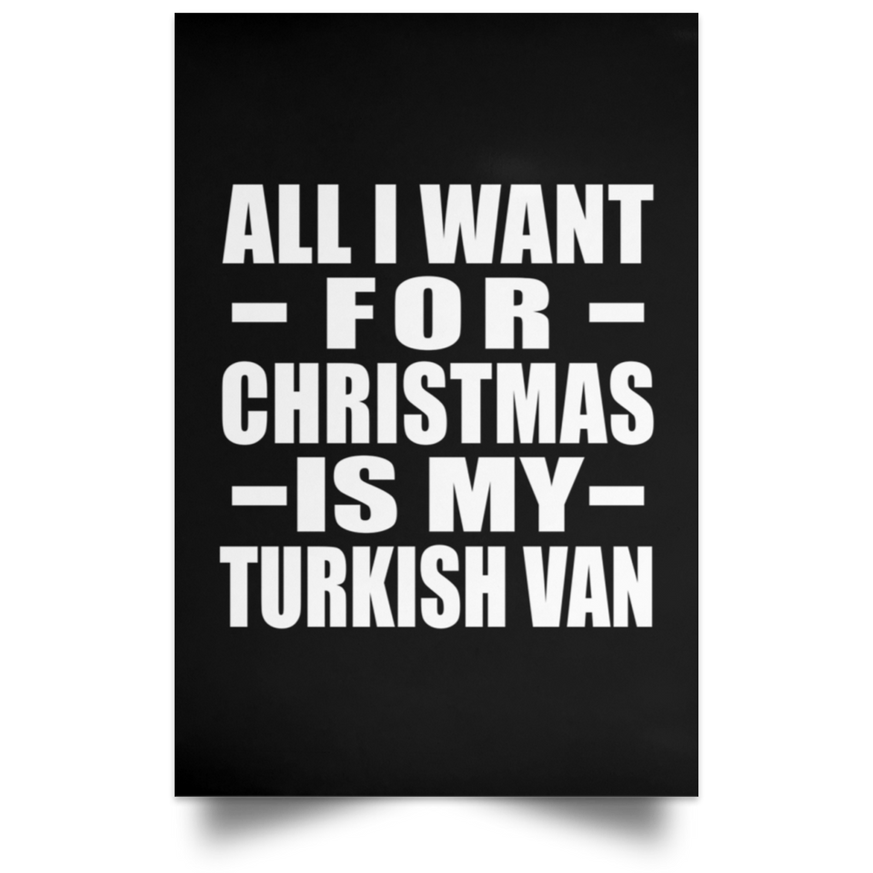 All I Want For Christmas Is My Turkish Van - Poster Portrait