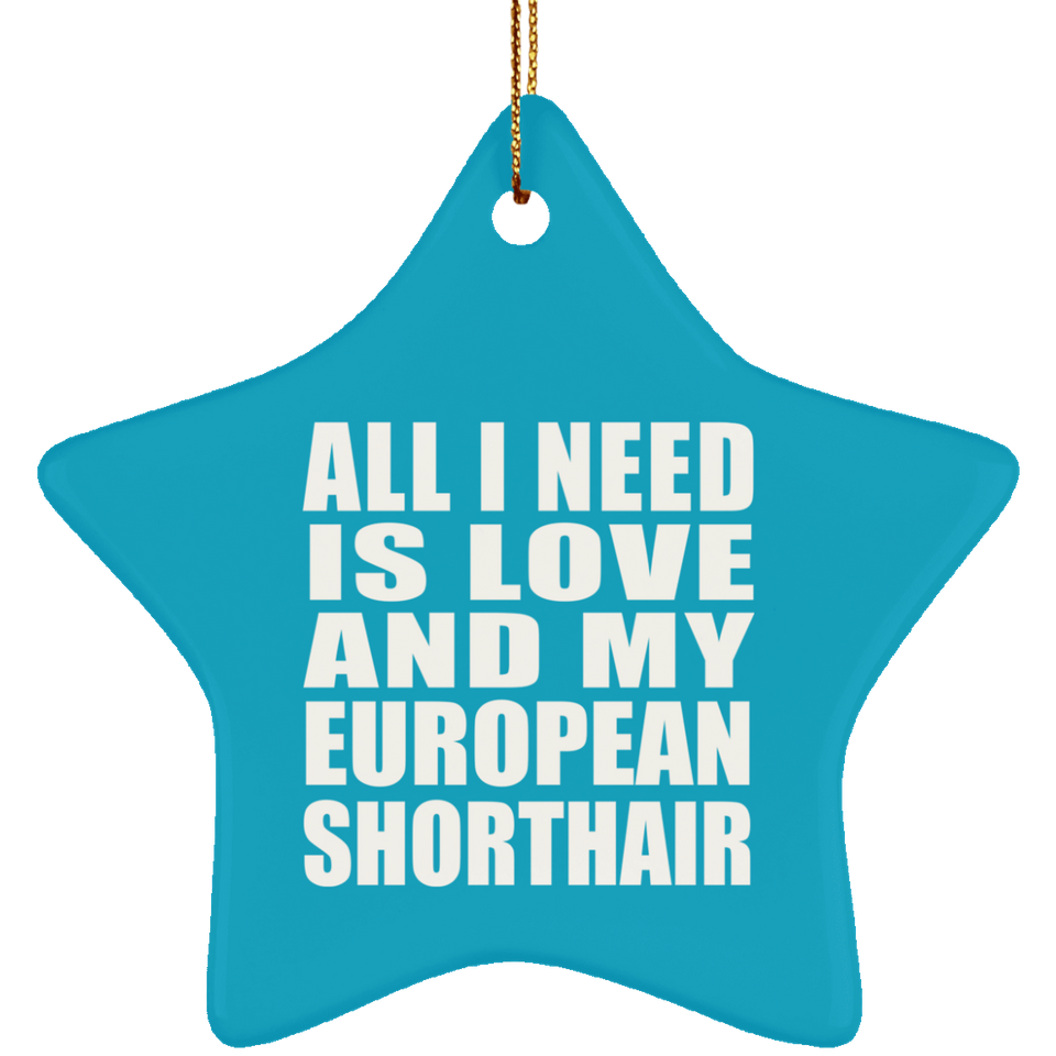 All I Need Is Love And My European Shorthair - Star Ornament