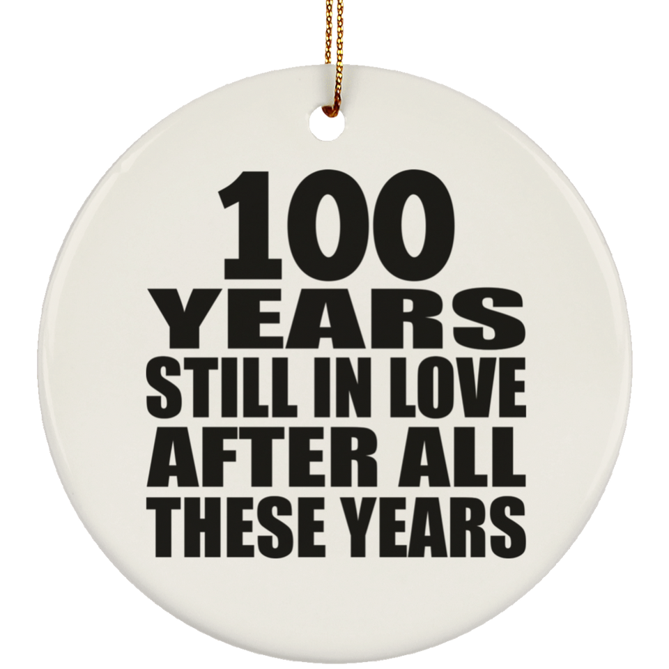 100th Anniversary 100 Years Still In Love After These Years - Circle Ornament