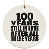 100th Anniversary 100 Years Still In Love After These Years - Circle Ornament
