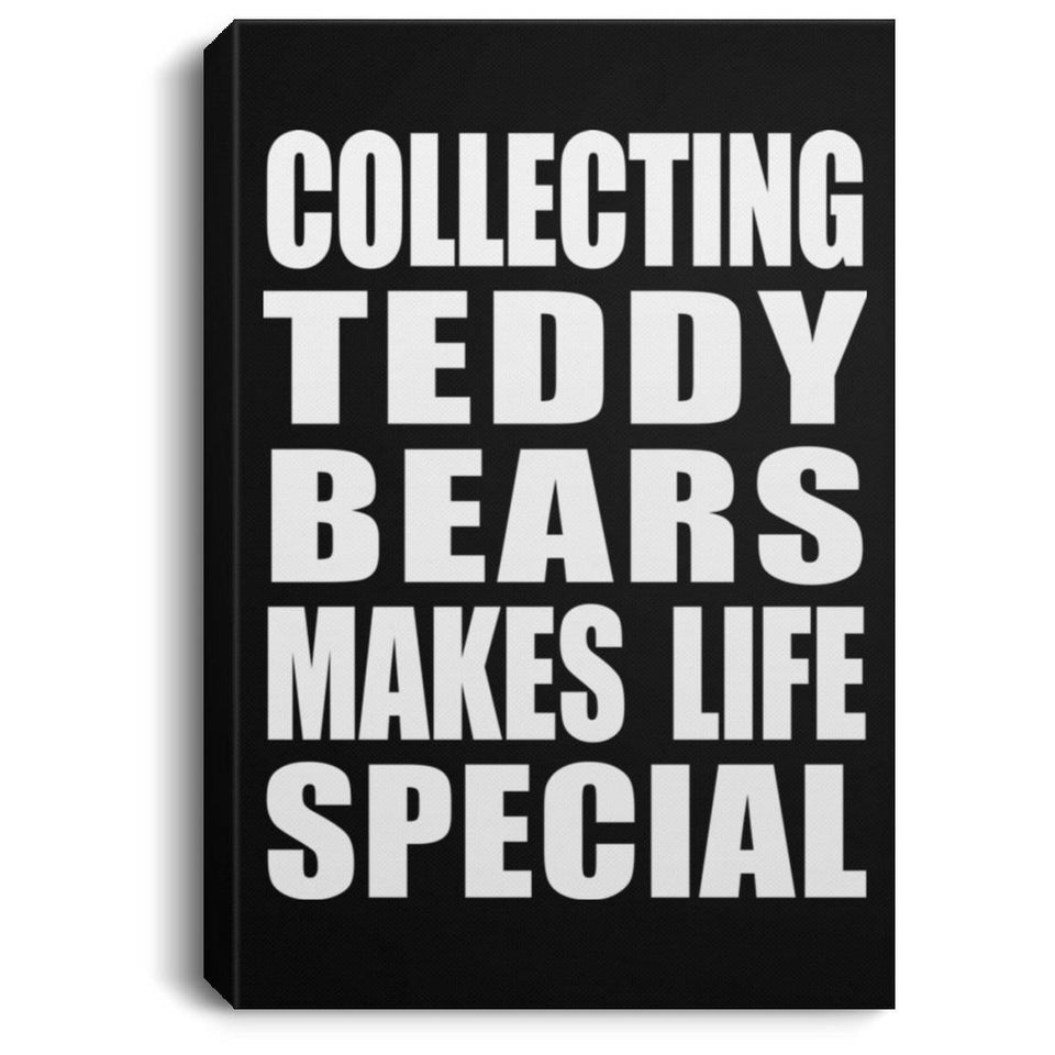 Collecting Teddy Bears Makes Life Special - Canvas Portrait