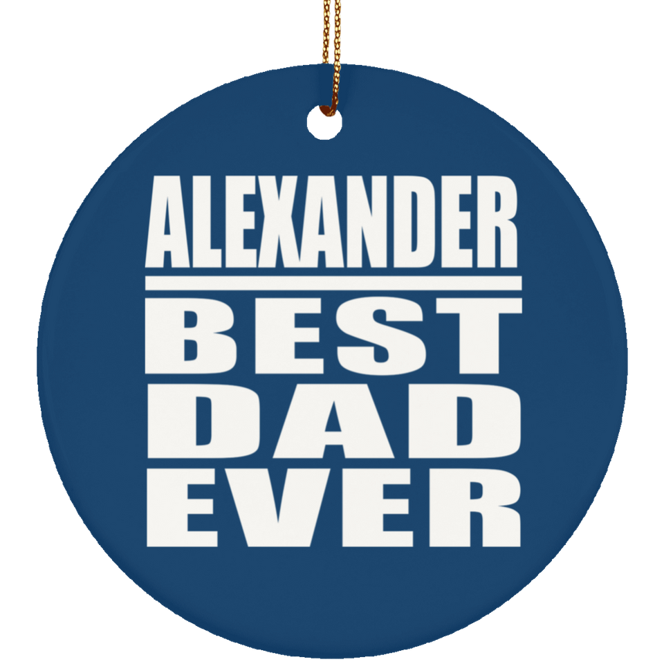 Alexander Best Dad Ever - Circle Ornament