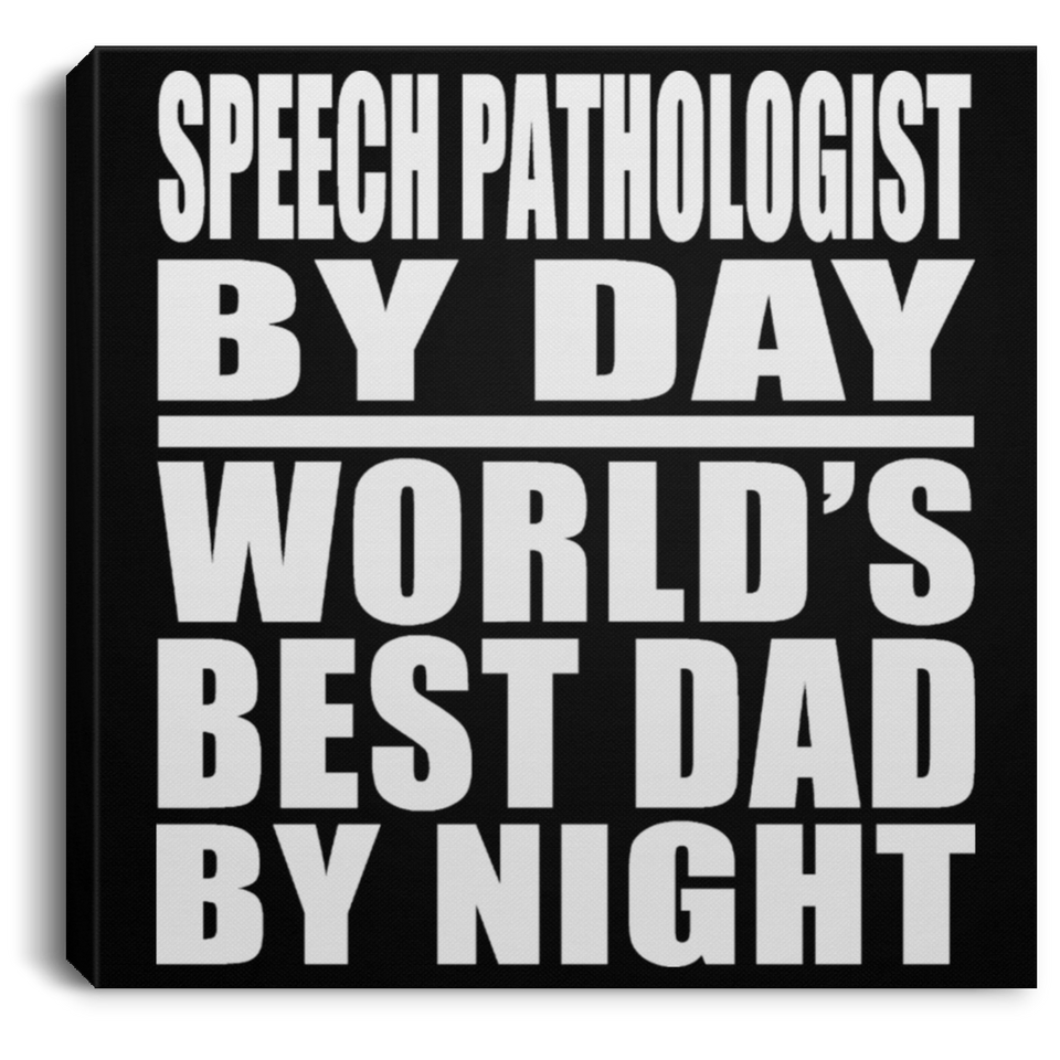 Speech Pathologist By Day World's Best Dad By Night - Canvas Square