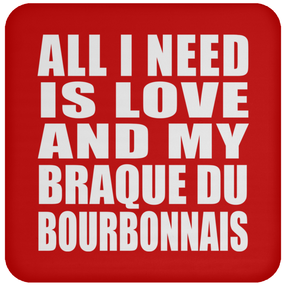 All I Need Is Love And My Braque Du Bourbonnais - Drink Coaster